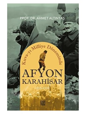 Kuva-Yı Milliye Döneminde Afyonkarahisar 1918-1920 - Ahmet Altıntaş