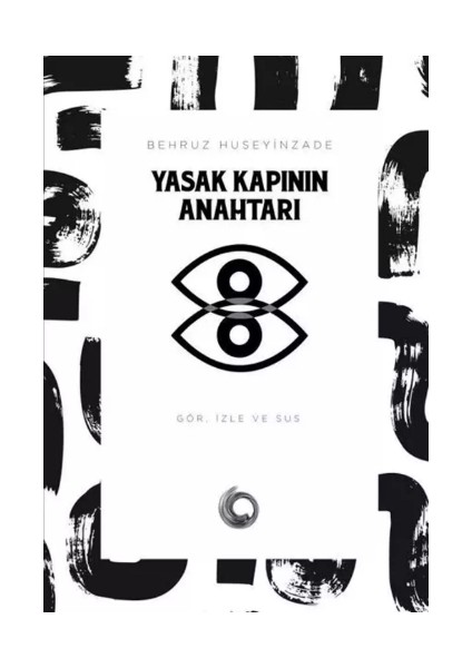 Yasak Kapının Anahtarı: Gör Izle ve Sus - Behruz Huseyinzade