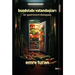 Buzdolabı Vatandaşları: Bir Gastronomi Distopyası - Emre Turan