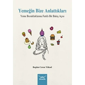 Yemeğin Bize Anlattıkları Yeme Bozukluklarına Farklı Bir Bakış Açısı - Begüm Ceren Yüksel
