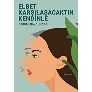 Elbet Karşılaşacaktın Kendinle - Begüm Eda Güngör
