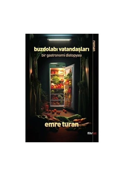 Buzdolabı Vatandaşları: Bir Gastronomi Distopyası - Emre Turan