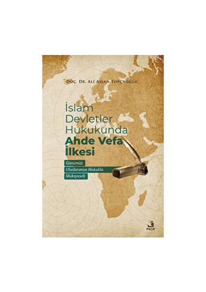 Islam Devletler Hukukunda Ahde Vefa Ilkesi - Ali Aslan Topçuoğlu
