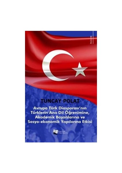 Avrupa Türk Diasporası’nın Türklerin Anadil Öğrenimine, Akademik Başarılarına ve Sosyo-Ekonomik Yapılarına Etkisi - Tuncay Polat