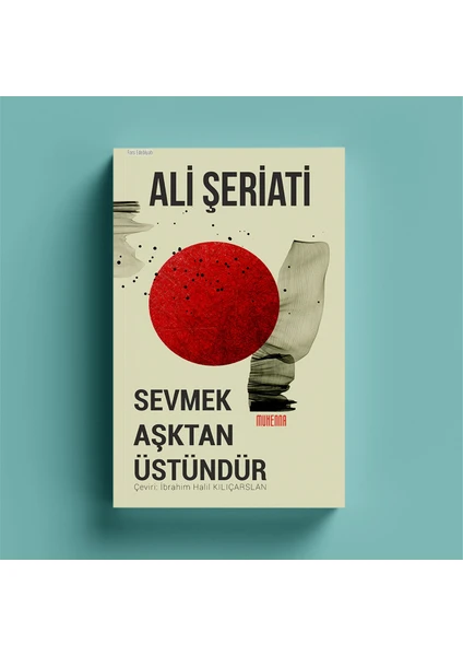 Sevmek Aşktan Üstündür - Ali Şeriati