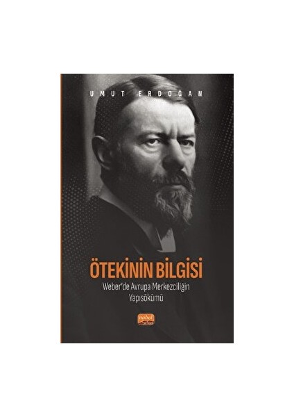 Ötekinin Bilgisi: Weber’de Avrupa Merkezciliğin Yapısökümü - Umut Erdoğan
