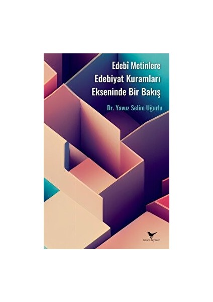 Edebî Metinlere Edebiyat Kuramları Ekseninde Bir Bakış - Yavuz Selim Uğurlu