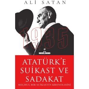 Atatürk’e Suikast Ve Sadakat - Ali Satan