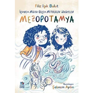 Içinden Müzik Geçen Mitolojik Hikayeler – Mezopotamya - Filiz Işık Bulut