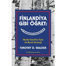 Finlandiya Gibi Öğret: Mutlu Sınıflar İçin 33 Basit Strateji - Timothy D. Walker