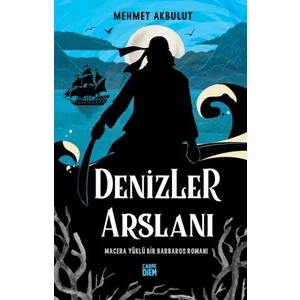 Denizler Arslanı & Macera Yüklü Bir Barbaros Romanı - Mehmet Akbulut