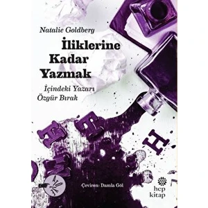 Iliklerine Kadar Yazmak - Natalie Goldberg