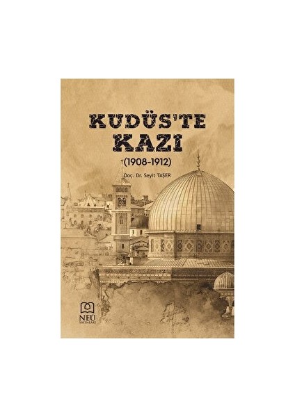 Kudüs'te Kazı (1908-1912) - Seyit Taşer