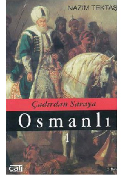 Çadırdan Saraya Osmanlı Cilt: 1 Çatı Kitapları - Nazım Tektaş