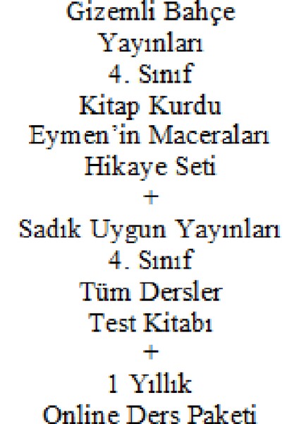4. Sınıf Hikaye Kitabı Seti Gizemli Bahçe Yayınları Kitap Kurdu Eymen'in Maceraları Yeni + Sadık Uygun Yayınları 4. Sınıf Tüm Dersler Test Kitabı Yeni + 1 Yıllık Online Ders Paketi Yeni fiyatları
