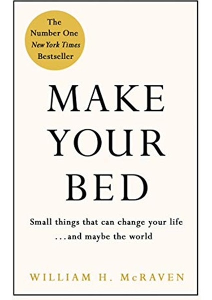 Make Your Bed: Small Things That Can Change Your Life And Maybe The World - William H. McRaven