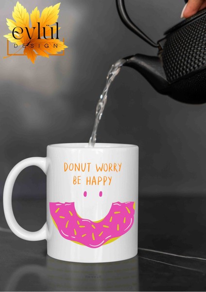 Donut Worry Be Happy Yazılı Eğlenceli Özel Tasarım Baskılı Kupa Bardak Hediye Çay-Kahve Bardağı