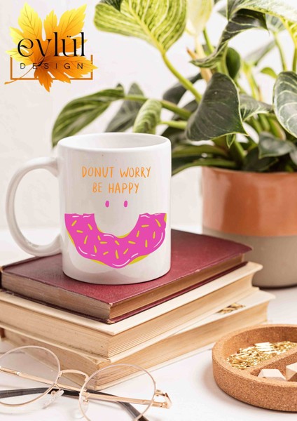Donut Worry Be Happy Yazılı Eğlenceli Özel Tasarım Baskılı Kupa Bardak Hediye Çay-Kahve Bardağı