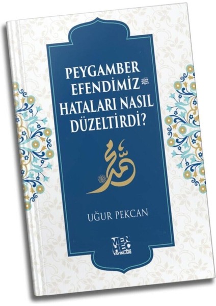 Peygamber Efendimiz Hataları Nasıl Düzeltirdi? - Uğur Pekcan