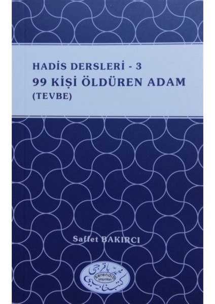 Hadis Dersleri 3 - 99 Kişi Öldüren Adam (Tevbe) - Saffet Bakırcı 9786056999888