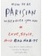 How To Be Parisian Wherever You Are: Love, Style, And Bad Habits - Anne Berest 1