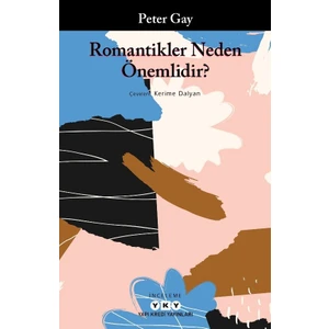 Romantikler Neden Önemlidir? - Peter Gay