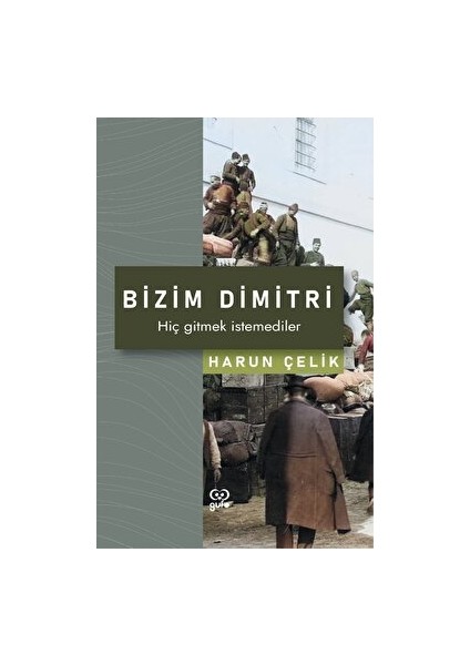 Bizim Dimitri - Hiç Gitmek Istemediler - Harun Çelik