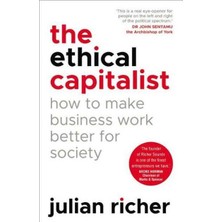 The Ethical Capitalist: How To Make Business Work Better For Society - Julian Richer