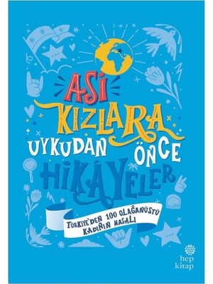 Asi Kızlara Uykudan Önce Hikayeler: Türkiye'den 100 Olağanüstü Kadının Masalı