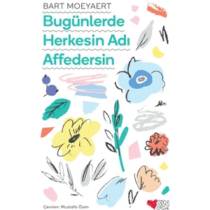 Bugünlerde Herkesin Adı Affedersin - Bart Moeyaert
