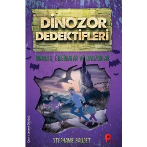 Dinozor Dedektifleri / Drakula, Ejderhalar Ve Dinozorlar - Stephanie Baudet