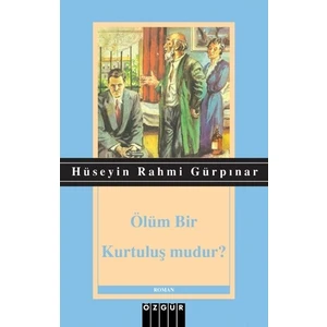 Ölüm Bir Kurtuluş Mudur? - Hüseyin Rahmi Gürpınar