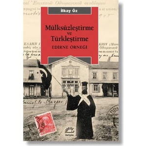 Mülksüzleştirme Ve Türkleştirme Edirne Örneği - İlkay Öz