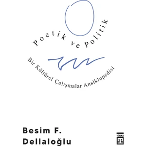 Poetik Ve Politik & Bir Kültürel Çalışmalar Ansiklopedisi - Besim F. Dellaloğlu