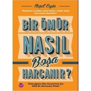 Bir Ömür N:asıl Boşa Harcanır? - Neşet Ergin