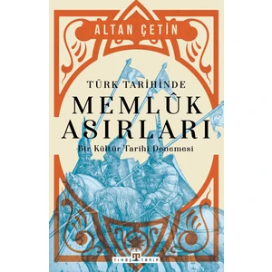 Türk Tarihinde Memluk Asırları & Bir Kültür Tarihi Denemesi - Altan Çetin