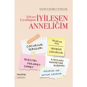 İyileşen Çocukluğum İyileşen Anneliğim - Hatice Kübra Tongar