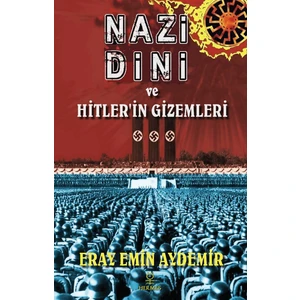 Nazi Dini Ve Hitler’in Gizemleri - Eray Emin Aydemir