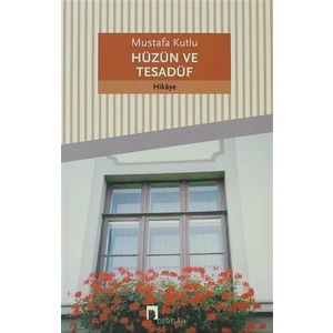 Hüzün ve Tesadüf - Mustafa Kutlu