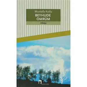Beyhude Ömrüm - Mustafa Kutlu