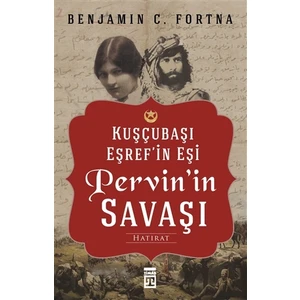 Pervin'in Savaşı-Kuşçubaşı Eşref'in Eşinin Hatıratı - Benjamin C. Fortna
