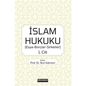 İslam Hukuku (Eşya-Borçlar-Şirketler) 1.Cilt - Nuri Kahveci