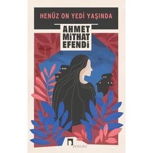 Henüz On Yedi Yaşında - Ahmet Mithat Efendi