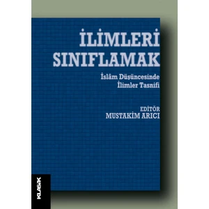 İlimleri Sınıflamak: İslam Düşüncesinde İlim Tasnifleri - Mustakim Arıcı