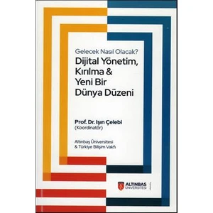 Gelecek Nasıl Olacak? Dijital Yönetim, Kırılma &Yeni Bir Dünya Düzeni - Işın Çelebi
