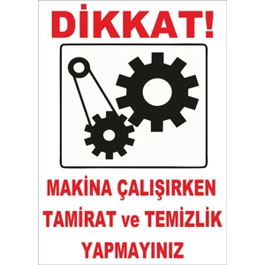 Makina Çalışırken Tamirat ve Temizlik Yapmayınız Levhası