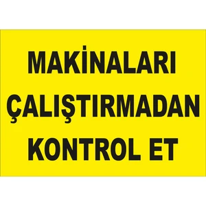 Makinaları Çalıştırmadan Kontrol Et Levhası