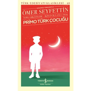 Primo Türk Çocuğu Toplu Hikayeleri Günümüz Türkçesiyle İkinci Cilt (1911 - 1914) - Ömer Seyfettin