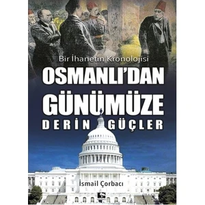 Osmanlı’dan Günümüze Derin Güçler - İsmail Çorbacı