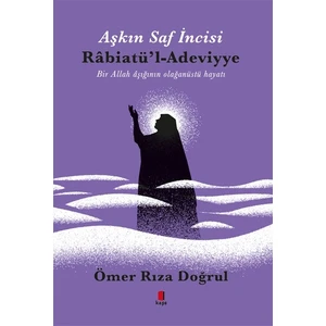 Aşkın İncisi Rabiatül Adeviyye - Ömer Rıza Doğrul
